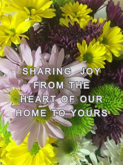 SHARING  JOY FROM THE HEART OF OUR HOME TO YOURS